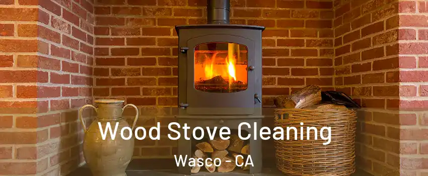  Wood Stove Cleaning Wasco - CA
