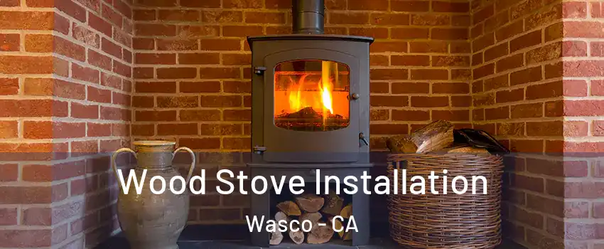  Wood Stove Installation Wasco - CA